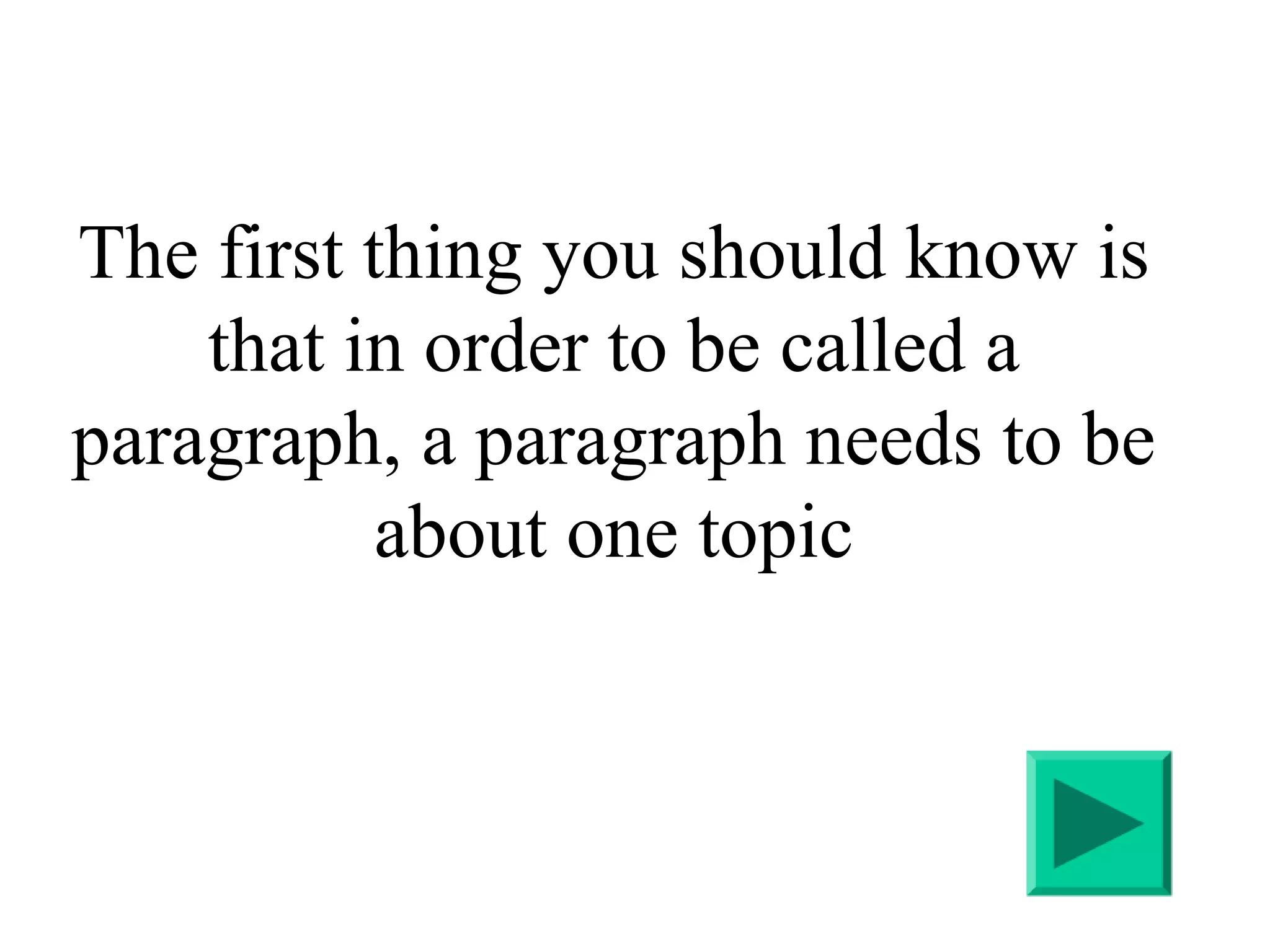 The first thing you should know is that in order to be called a paragraph, a paragraph needs to be about one topic 