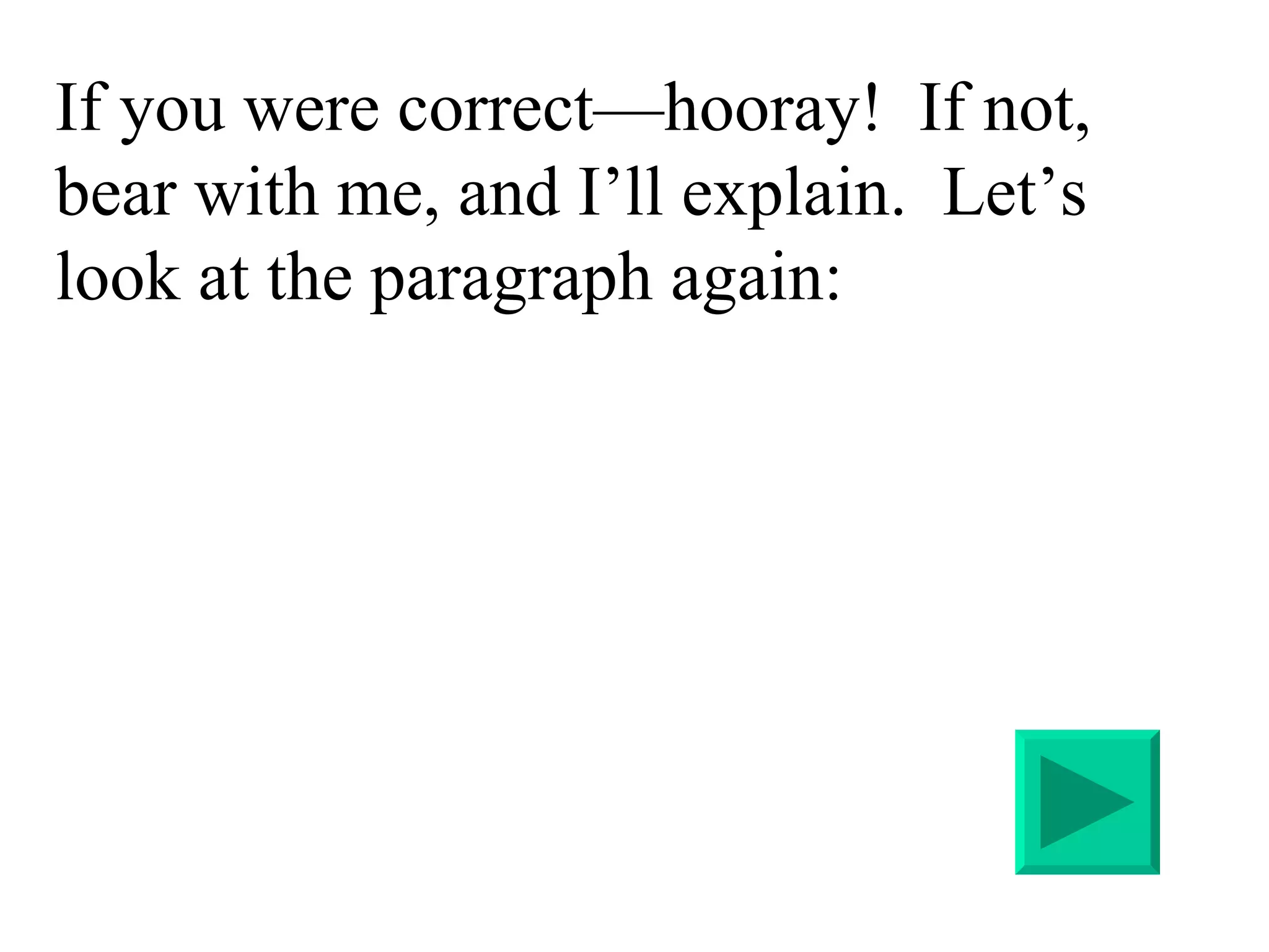 If you were correct—hooray!  If not, bear with me, and I’ll explain.  Let’s look at the paragraph again: 