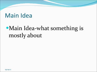 Main Idea  Main Idea-what something is mostly about 10/14/11 