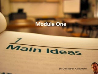 Module One By: Christopher K. Shumaker 