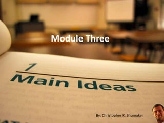 Module Three By: Christopher K. Shumaker 