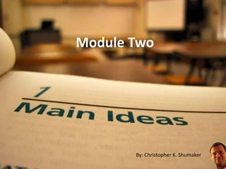 Module Two By: Christopher K. Shumaker 