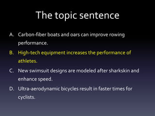 The topic sentenceCarbon-fiber boats and oars can improve rowing performance.High-tech equipment increases the performance of athletes.New swimsuit designs are modeled after sharkskin and enhance speed.Ultra-aerodynamic bicycles result in faster times for cyclists.