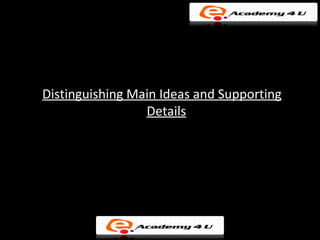 Distinguishing Main Ideas and Supporting
                 Details
 