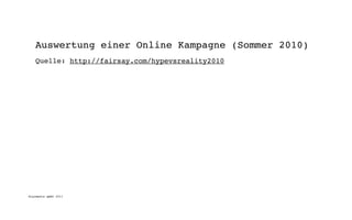 Auswertung einer Online Kampagne (Sommer 2010)
   Quelle: http://fairsay.com/hypevsreality2010




digimedia gmbh 2011
 