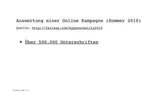 Auswertung einer Online Kampagne (Sommer 2010)
   Quelle: http://fairsay.com/hypevsreality2010



       ★      Über 500.000 Unterschriften




digimedia gmbh 2011
 