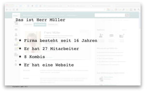 Das ist Herr Müller



       ★      Firma besteht seit 16 Jahren
       ★      Er hat 27 Mitarbeiter
       ★      8 Kombis
       ★      Er hat eine Website



digimedia gmbh 2011
 