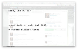 Sina, und Du so?




   ★      Auf Twitter seit Mai 2009
   ★      Tweets bisher: 46tsd




digimedia gmbh 2011
 