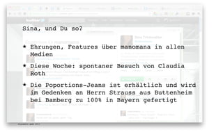 Sina, und Du so?

   ★      Ehrungen, Features über manomana in allen
          Medien
   ★      Diese Woche: spontaner Besuch von Claudia
          Roth
   ★      Die Poportions-Jeans ist erhältlich und wird
          im Gedenken an Herrn Strauss aus Buttenheim
          bei Bamberg zu 100% in Bayern gefertigt


digimedia gmbh 2011
 