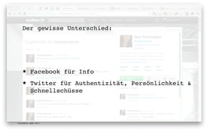 Der gewisse Unterschied:




   ★      Facebook für Info
   ★      Twitter für Authentizität, Persönlichkeit &
          Schnellschüsse




digimedia gmbh 2011
 