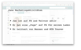 Jans Marketingaktivitäten



       ★      Jan ist auf FB und Twitter aktiv
       ★      Er hat eine „Page“ auf FB für seinen Laden
       ★      Er twittert von Messen und MTB Touren




digimedia gmbh 2011
 