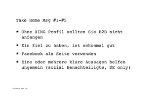 Take Home Msg #1-#5

   ★      Ohne XING Profil sollten Sie B2B nicht
          anfangen
   ★      Ein Ziel zu haben, ist schonmal gut
   ★      Facebook als Seite verwenden
   ★      Eine oder mehrere klare Aussagen helfen
          ungemein (sozial Benachteiligte, DE only)



digimedia gmbh 2011
 
