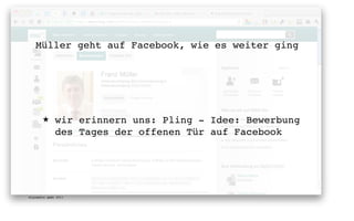 Müller geht auf Facebook, wie es weiter ging




       ★      wir erinnern uns: Pling - Idee: Bewerbung
              des Tages der offenen Tür auf Facebook




digimedia gmbh 2011
 