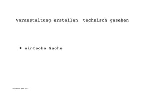 Veranstaltung erstellen, technisch gesehen




       ★      einfache Sache




digimedia gmbh 2011
 