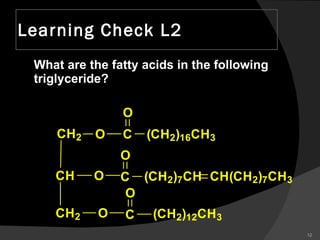 Learning Check L2 What are the fatty acids in the following triglyceride? 