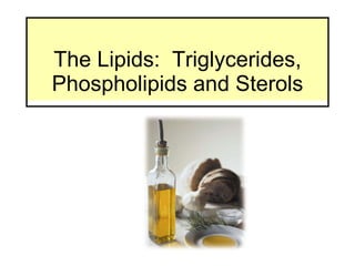 The Lipids:  Triglycerides, Phospholipids and Sterols 