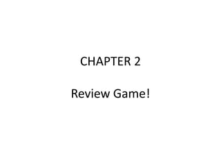 CHAPTER 2
Review Game!

 
