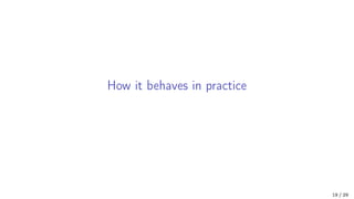 How it behaves in practice
19 / 29
 