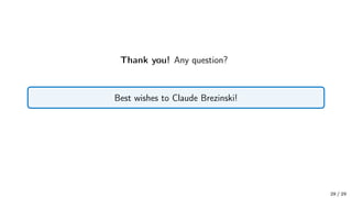 Thank you! Any question?
Best wishes to Claude Brezinski!
29 / 29
 
