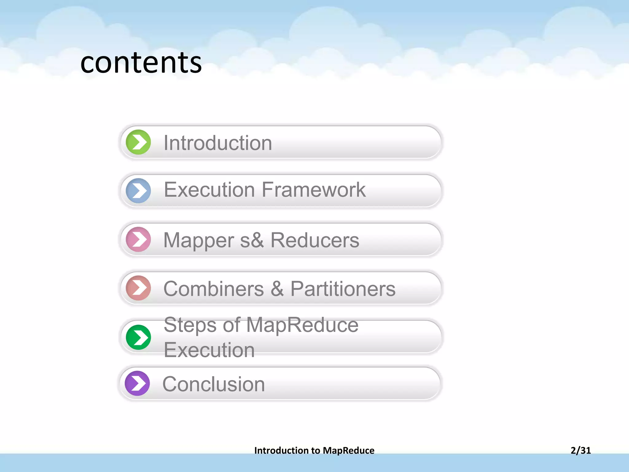 Introduction
Mapper s& Reducers
Combiners & Partitioners
Steps of MapReduce
Execution
contents
Conclusion
2/31Introduction to MapReduce
Execution Framework
 