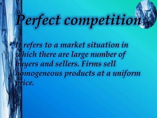 perfect competition is a price taker
not a price maker
• A firm under perfect competition is a price
taker not a price mak...