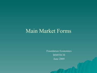 Main Market Forms Foundation Economics BIMTECH June 2009 