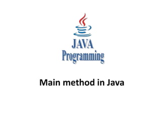 Main method in Java
 