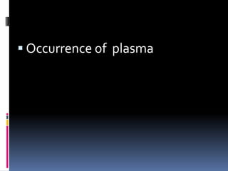  Occurrence of plasma
 