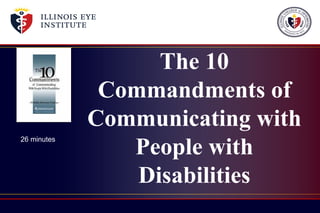 The 10
Commandments of
Communicating with
People with
Disabilities
26 minutes
 