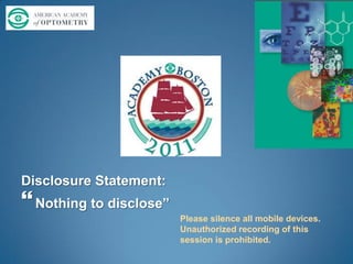 Disclosure Statement: Nothing to disclose” Please silence all mobile devices. Unauthorized recording of this session is prohibited. 