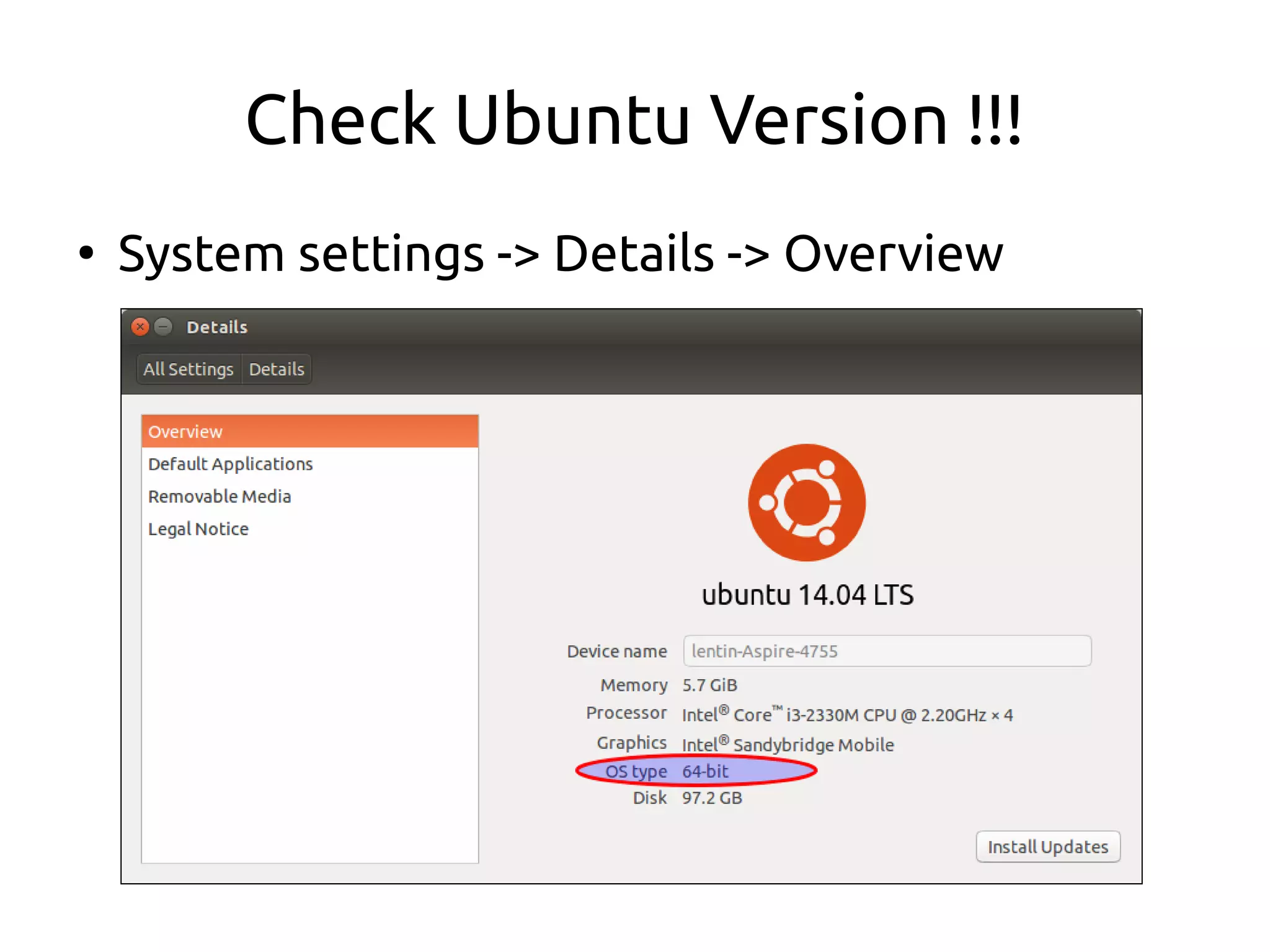 Check Ubuntu Version !!!
●
System settings -> Details -> Overview
 