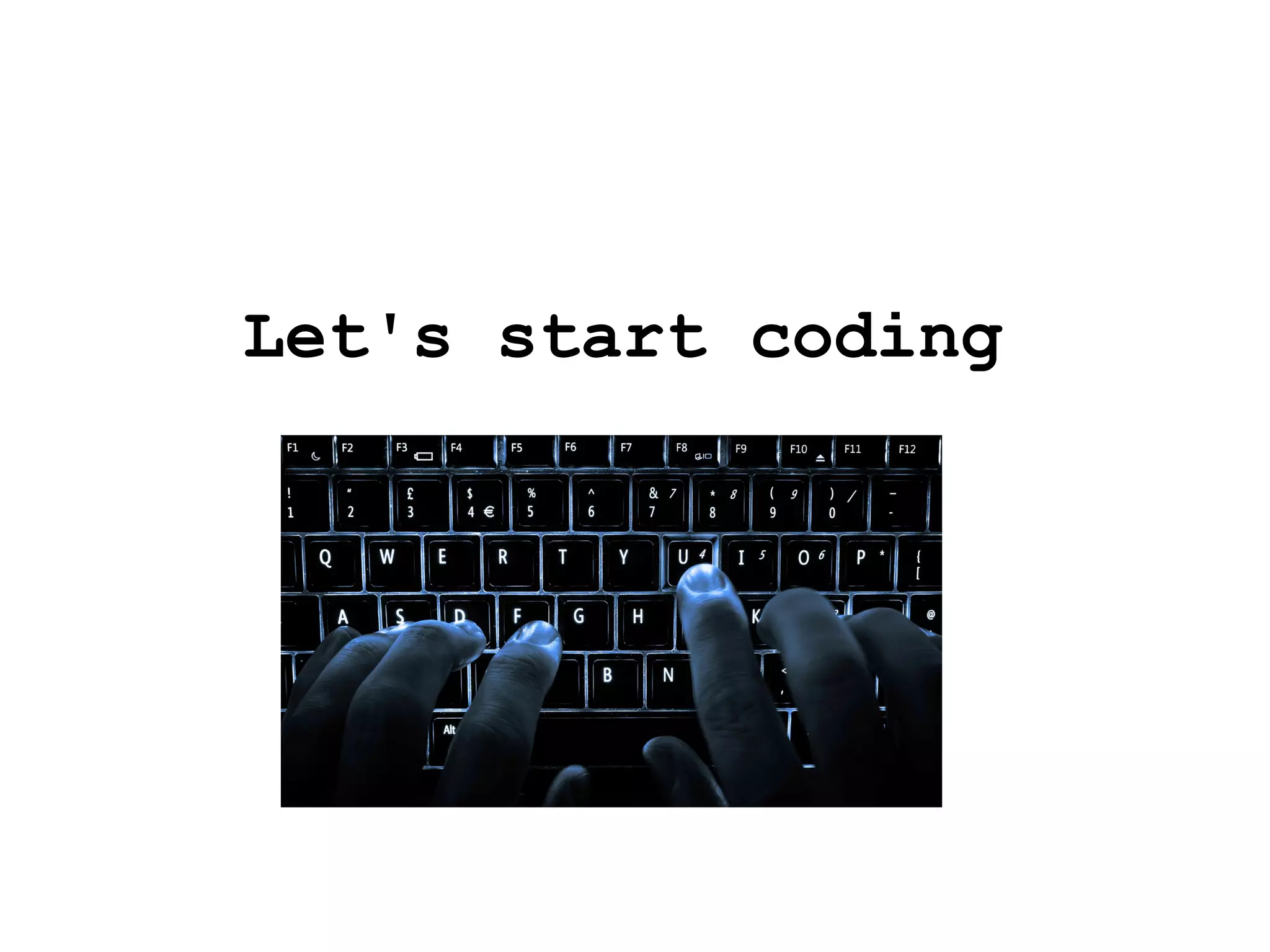 Let's start coding
 