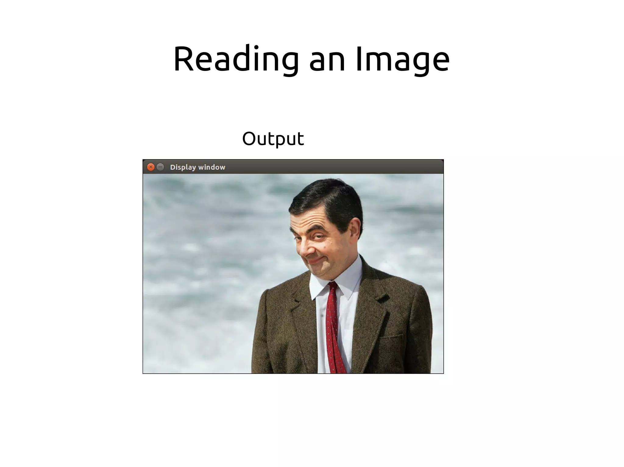 Reading an Image
Output
 