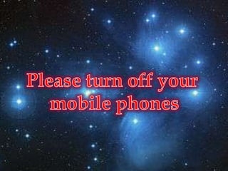 Please turn off your  mobile phones 