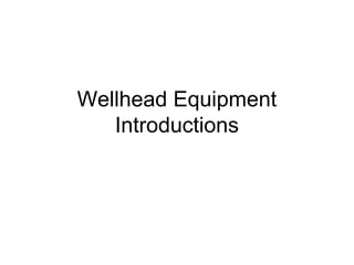 Wellhead Equipment
Introductions
 