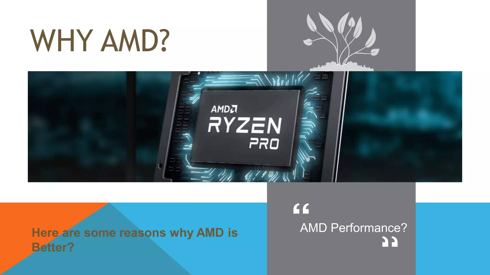 WHY AMD?
AMD Performance?Here are some reasons why AMD is
Better?
 