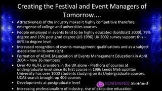 State of Play….EdinburghDynamic value, e.g.Edinburgh C 455 ,000 population -> 55 major Events yearlyEdinburgh Festivals Impact Study, 2011Worlds biggest programme of arts festivals from June to Sept. Based on a survey of 2 624 visitorsIn 2010 Edinburgh's Festivals attracted 4m attendances, and an estimated 2m trips to the city. This generated:output of just under £261m in Edinburgh and £245m in Scotland