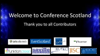 Welcome to Conference Scotland Thank you to all Contributors 