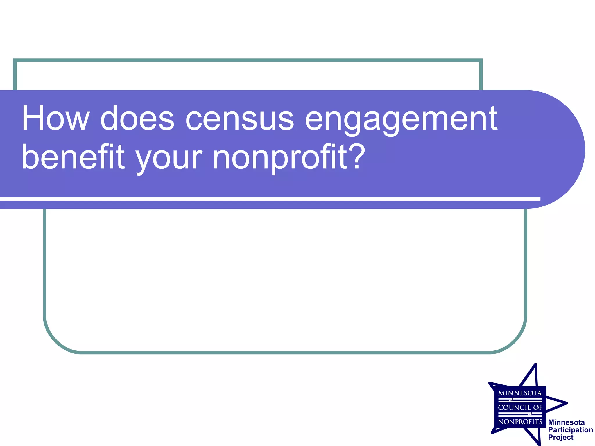 How does census engagement
benefit your nonprofit?
 
