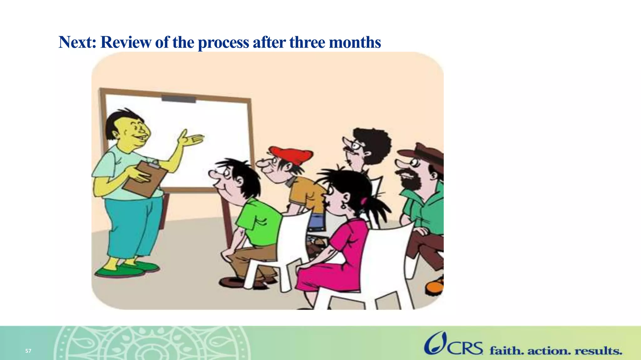 Next: Review of the process afterthree months
57
 