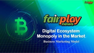 Digital Ecosystem
Monopoly in the Market
Business Marketing Model
 