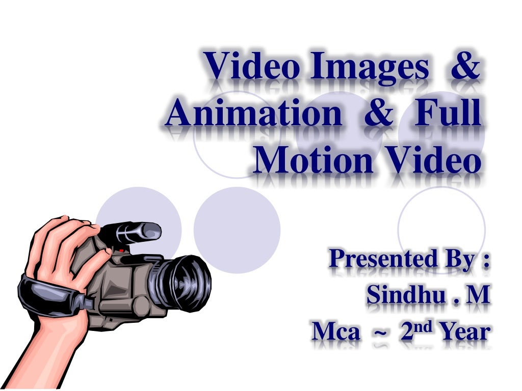 Video images,Animation And Full Motion Video in Multimedia