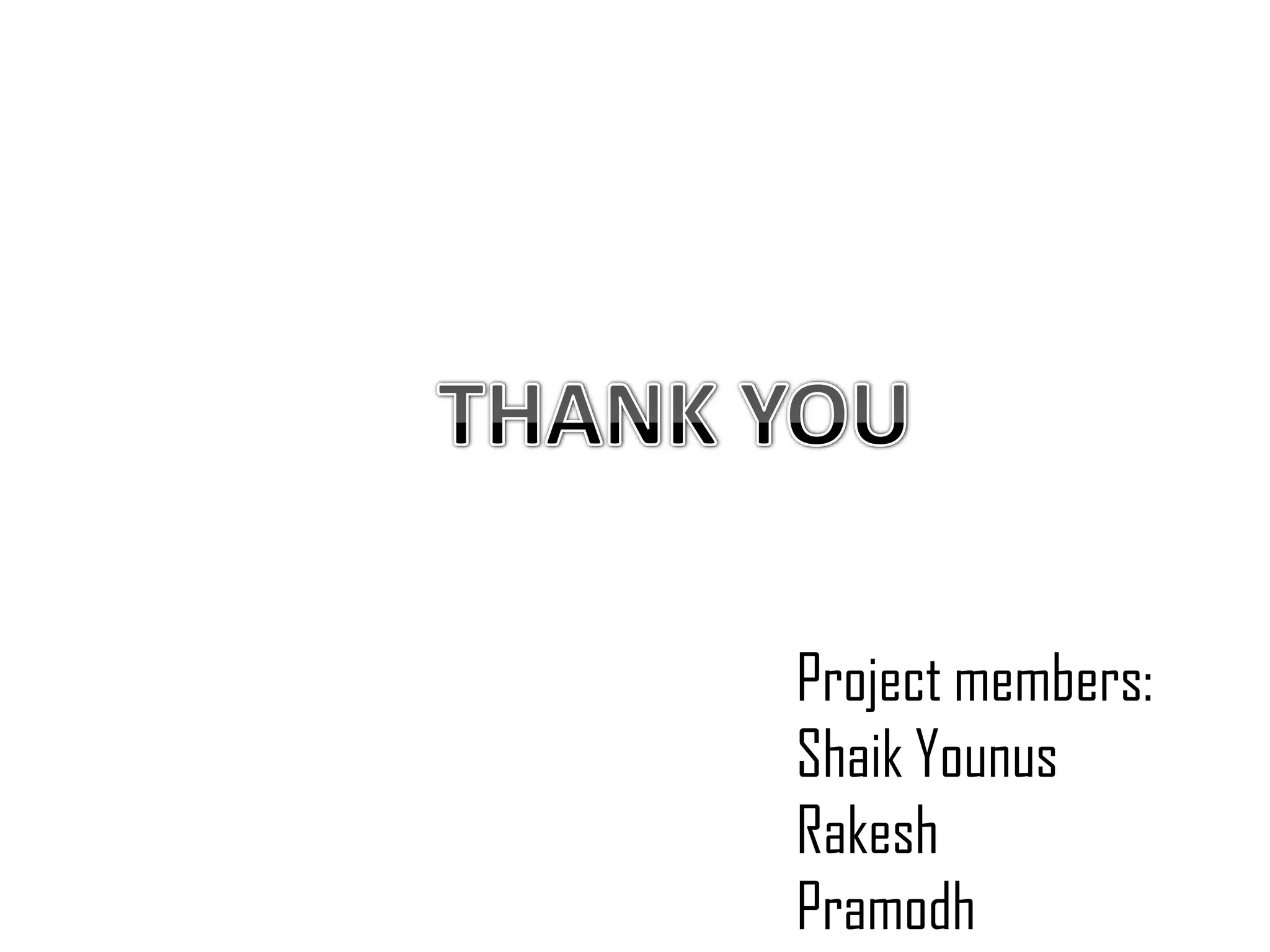 Project members:
Shaik Younus
Rakesh
Pramodh
 
