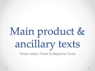 Main product &
ancillary texts
Teaser trailer, Poster & Magazine Cover
 