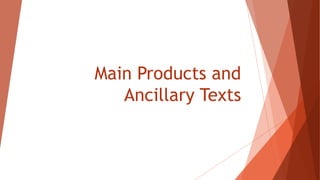 Main Products and
Ancillary Texts
 