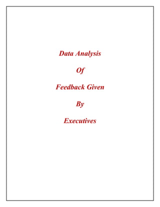 Data Analysis

     Of

Feedback Given

     By

  Executives
 
