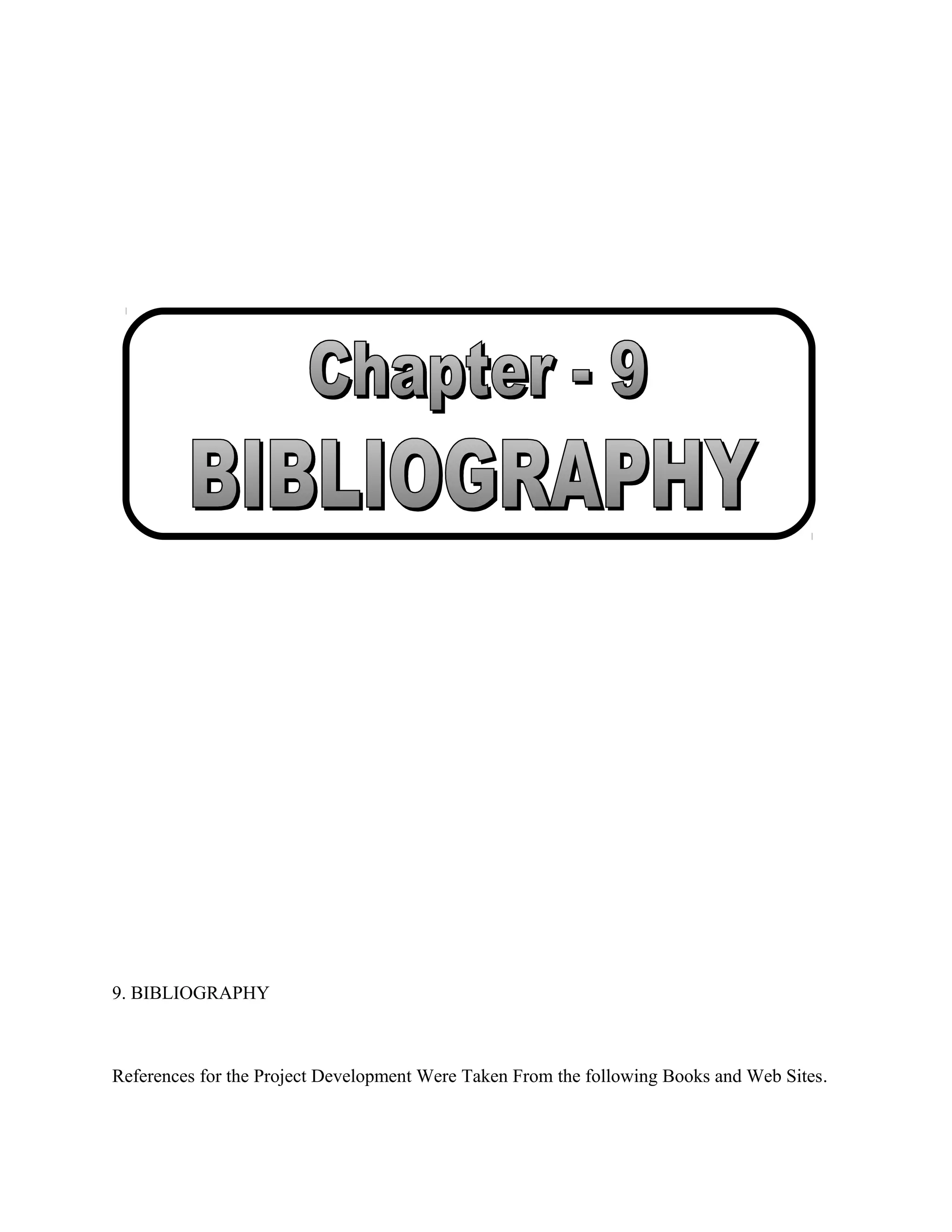 9. BIBLIOGRAPHY

References for the Project Development Were Taken From the following Books and Web Sites.

 