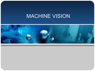 MACHINE VISION
 