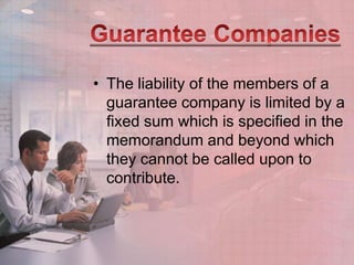 Guarantee Companies<br />The liability of the members of a guarantee company is limited by a fixed sum which is specified ...