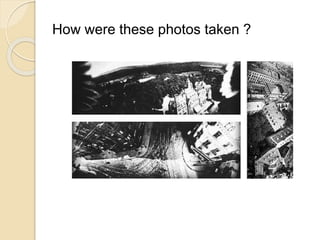 How were these photos taken ? 
 